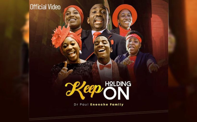 Keep Holding On By Dr Paul Enenche Family lyric