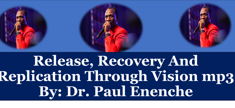 Release, Recovery And Replication Through Vision mp3 By: Dr. Paul Enenche