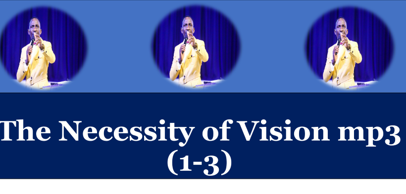 The Necessity of Vision Message mp3 (1-3) by Dr Paul Enenche